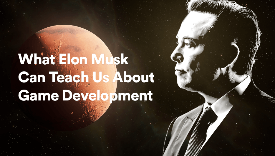 What Elon Musk Can Teach Us About Game Development