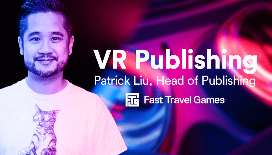 Fast Travel Games: Getting VR Publishing Right